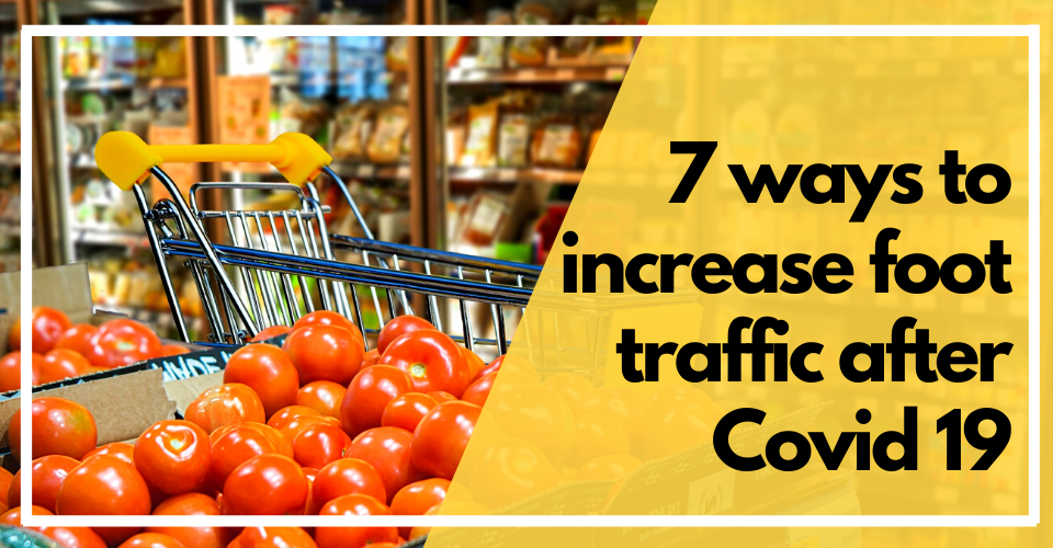 7 ways to increase foot traffic after COVID 19