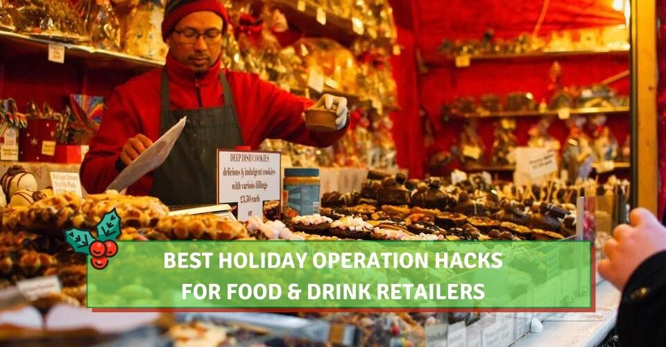 8 Best Holiday Operation Hacks For Food & Drink Retailers
