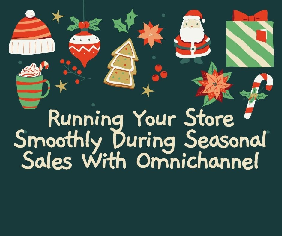Running Your Store Smoothly During Seasonal Sales With Omnichannel
