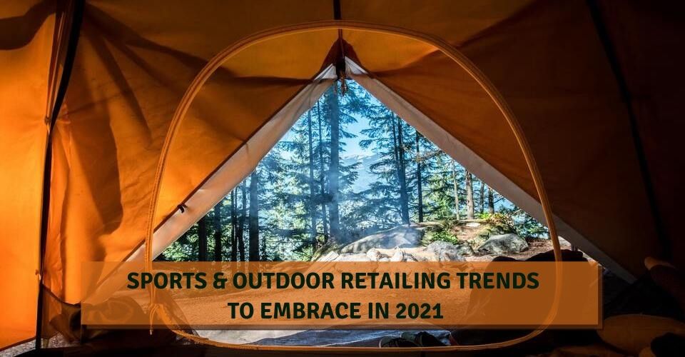 Sports & Outdoor Retailing Trends To Embrace In 2021