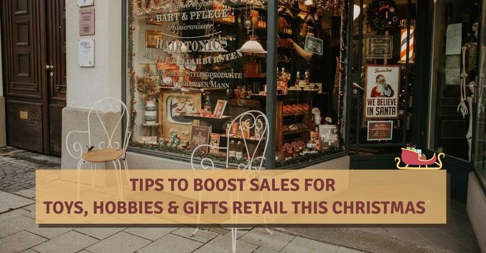 Tips To Boost Sales For Toys, Hobbies & Gifts Retail This Christmas