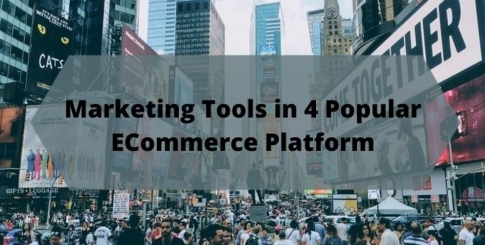Marketing Tools in 4 Most Popular ECommerce Platforms