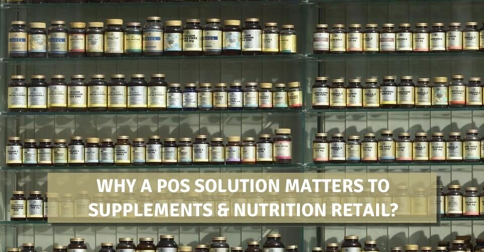 Why A POS Solution Matters To Supplements & Nutrition Retail?