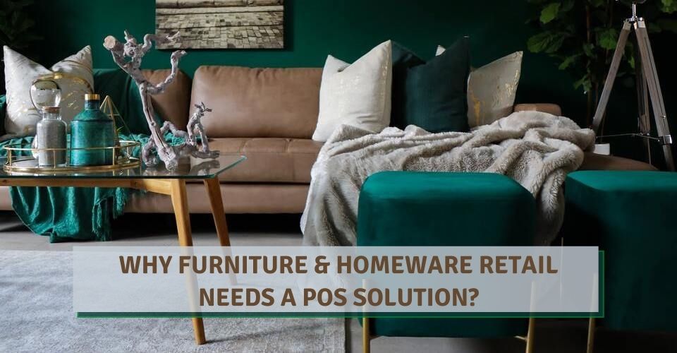 Why Furniture & Homeware Retail Needs A POS Solution?