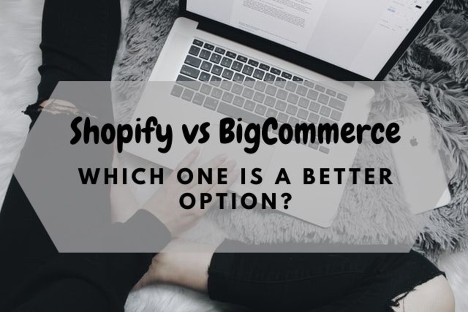 Shopify vs BigCommerce: Which one is a better option?
