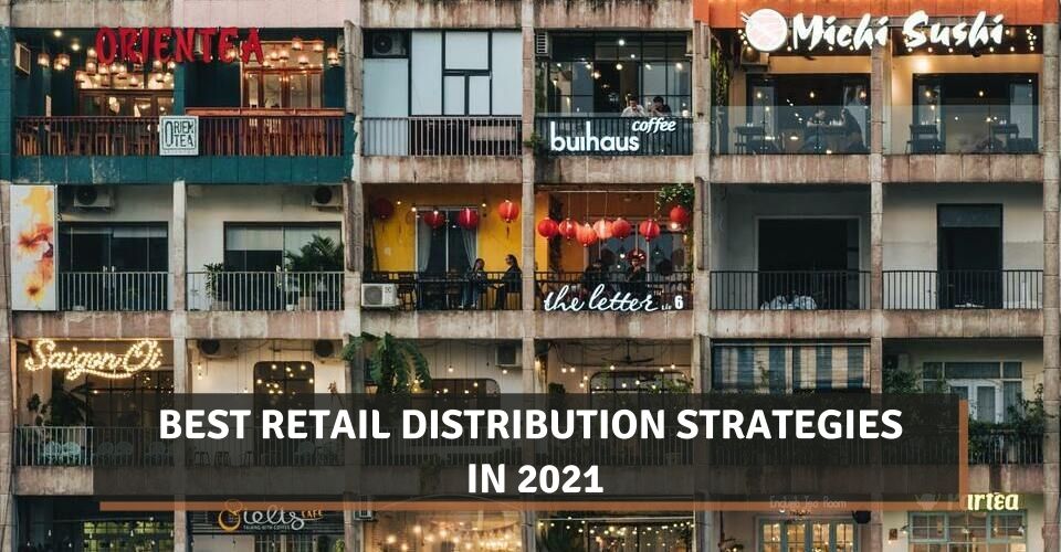 Best Retail Distribution Strategies In 2021