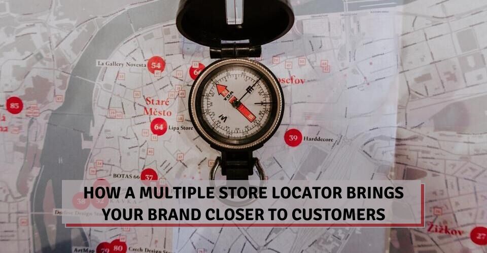 How A Multiple Store Locator Brings Your Brand Closer To Customers