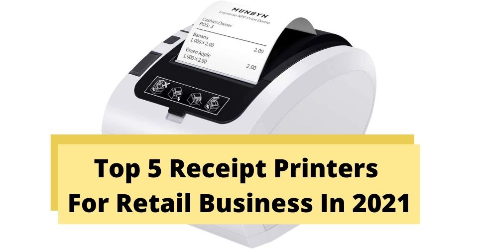 Top 5 Receipt Printers For Retail Business In 2021