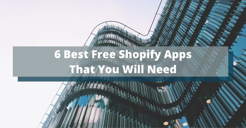 6 Best Free Shopify Apps That You Will Need