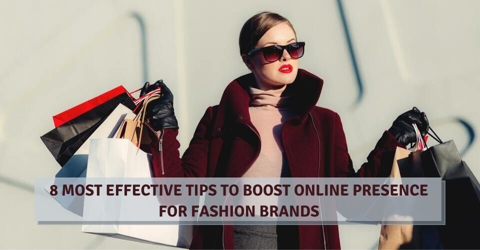 8 Most Effective Tips To Boost Online Presence For Fashion Brands