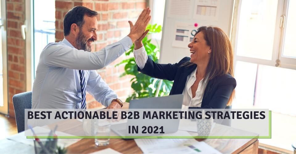 Best Actionable B2B Marketing Strategies In 2021