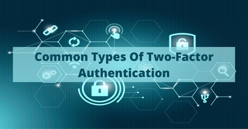 Common Types Of Two-Factor Authentication