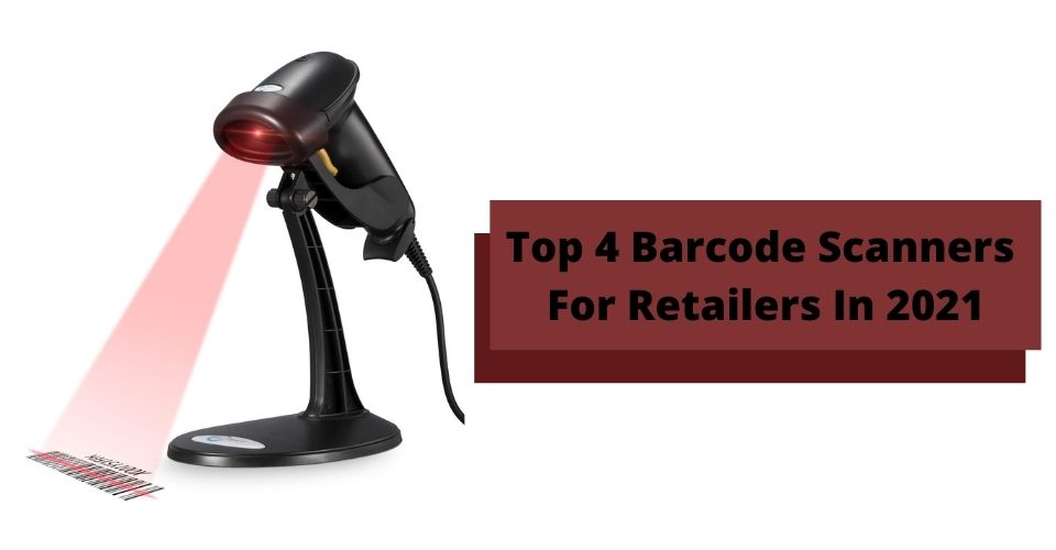 Top 4 Barcode Scanners For Retailers In 2021