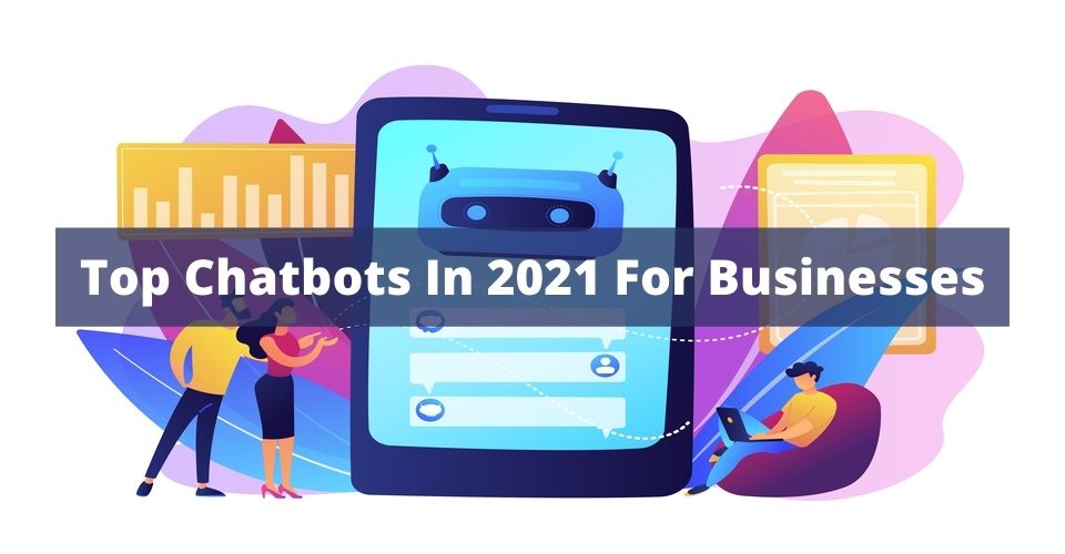 Top Chatbots In 2021 For Businesses
