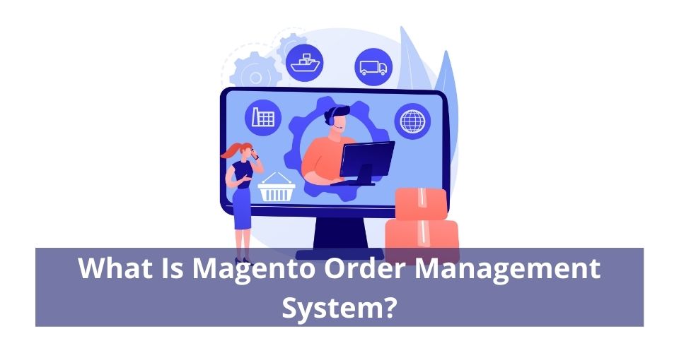 What Is Magento Order Management System