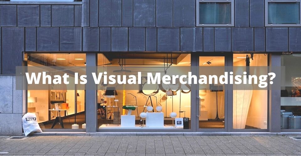 What Is Visual Merchandising