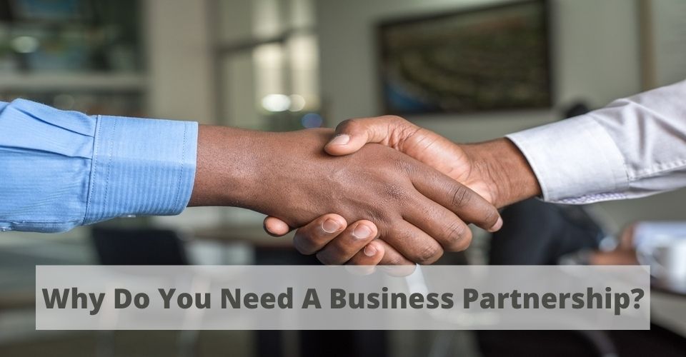 Why Do You Need A Business Partnership