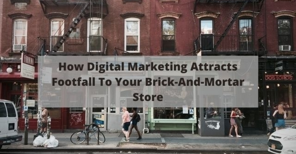 How Digital Marketing Attract Footfall To your brick and mortar store