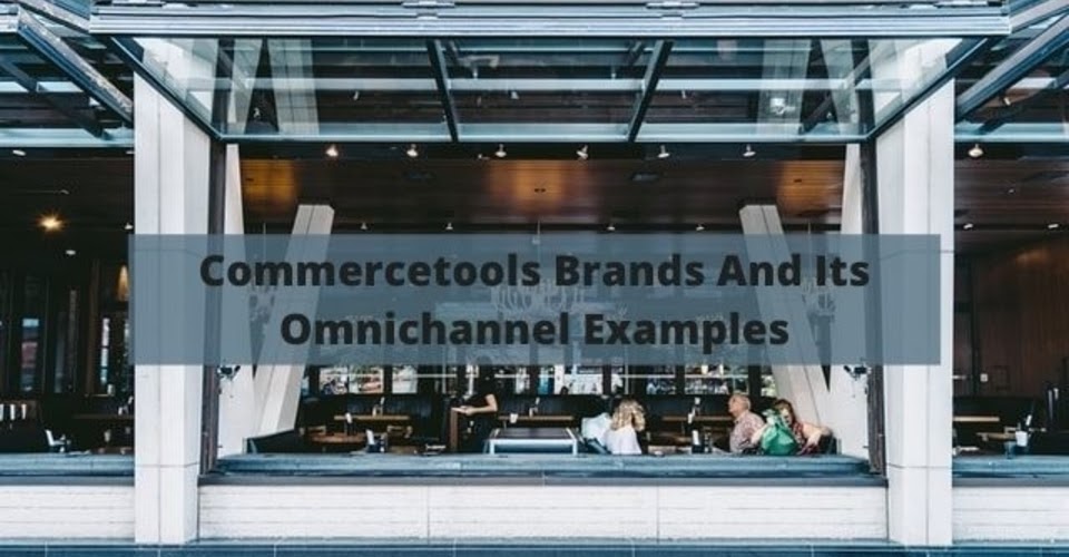 Commercetools brands and its omnichannel example