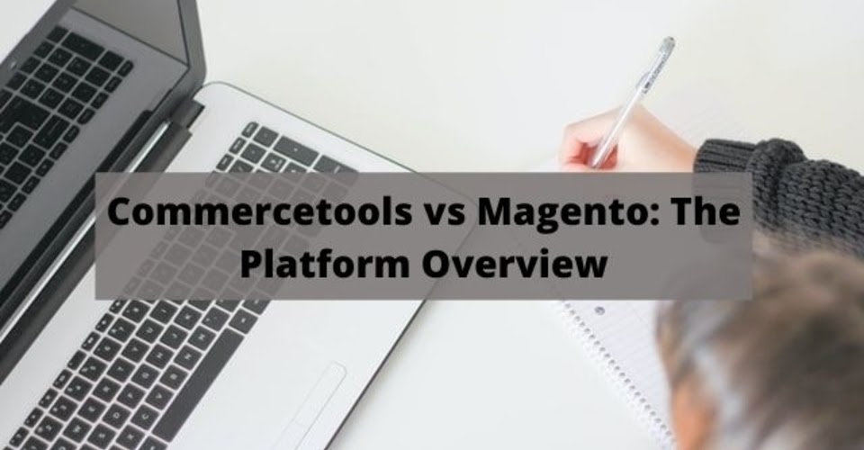 Commercetools vs Magento: The Platform Overview