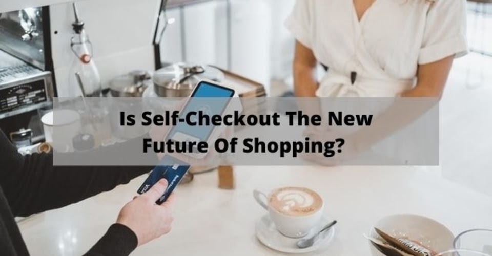 is self-checkout the new future of shopping