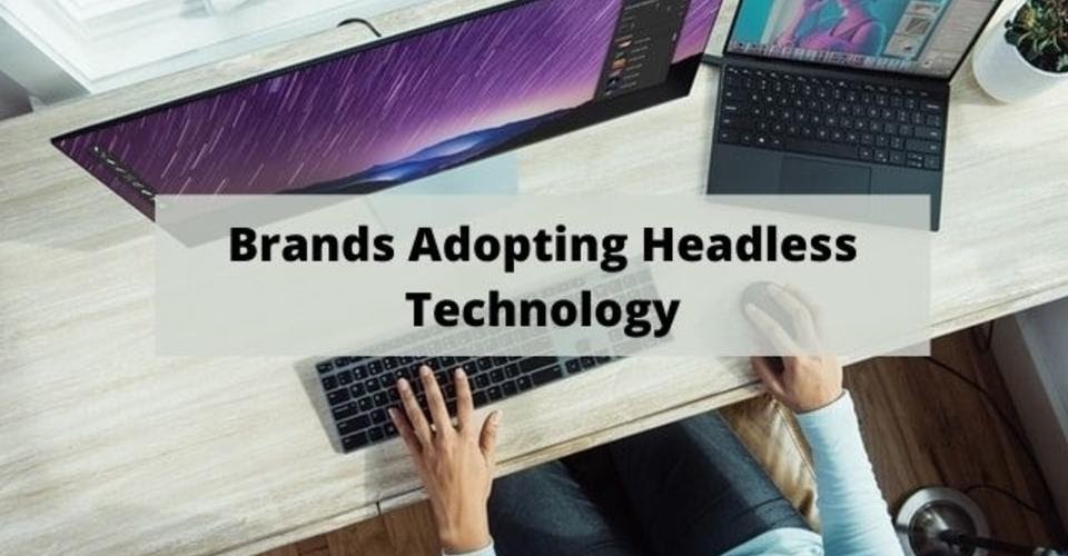 Brands adopting headless technology